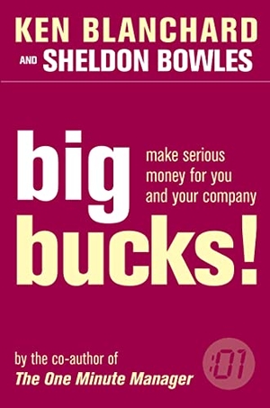 Blanchard, Kenneth / Sheldon Bowles. Big Bucks!. HarperCollins, 2001.