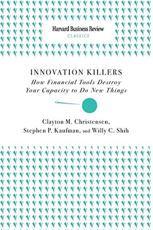 Christensen, Clayton M / Kaufman, Stephen P et al. Innovation Killers - How Financial Tools Destroy Your Capacity to Do New Things. Harvard Business Review Press, 2010.