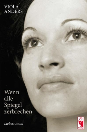 Anders, Viola. Wenn alle Spiegel zerbrechen - Liebesroman. Frieling-Verlag Berlin, 2020.