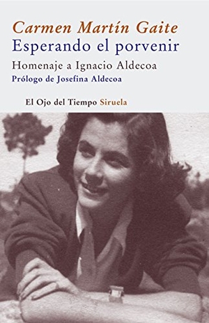 Martín Gaite, Carmen. Esperando el porvenir : homenaje a Ignacio Aldecoa. Siruela, 2006.