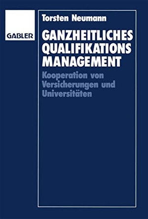 Neumann, Torsten. Ganzheitliches Qualifikationsmanagement - Kooperation von Versicherungen und Universitäten. Gabler Verlag, 1992.