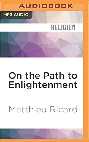 Ricard, Matthieu. On the Path to Enlightenment: Heart Advice from the Great Tibetan Masters. Brilliance Audio, 2016.