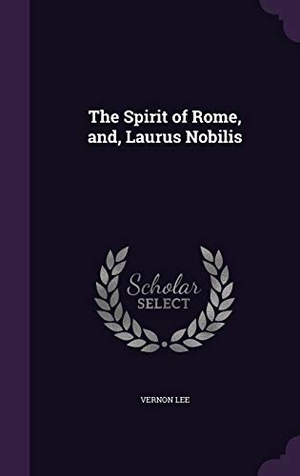 Lee, Vernon. The Spirit of Rome, And, Laurus Nobilis. Touchladybirdlucky Studios, 2015.