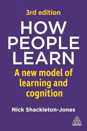Shackleton-Jones, Nick. How People Learn - A New Model of Learning and Cognition. Kogan Page, 2026.