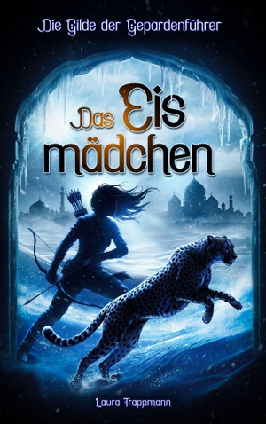 Trappmann, Laura. Das Eismädchen - Die Gilde der Gepardenführer - Band 2 - Roman | Fantasy aus 1001-Nacht | Das Wüstenmädchen wird zum Eismädchen! (mit Farbschnitt). WunderZeilen Verlag GbR, 2026.