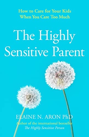 Aron, Elaine N.. HIGHLY SENSITIVE PARENT PB - How to care for your kids when you care too much. Harper Collins Publishers - UK Wholesale Acct, 2020.