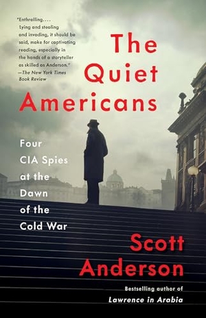 Anderson, Scott. The Quiet Americans - Four CIA Spies at the Dawn of the Cold War. Knopf Doubleday Publishing Group, 2021.