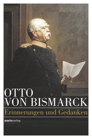Bismarck, Otto von. Otto von Bismarck - Politisches Denken. Marix Verlag, 2015.