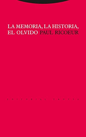 Ricoeur, Paul. La memoria, la historia, el olvido. Editorial Trotta, S.A., 2003.