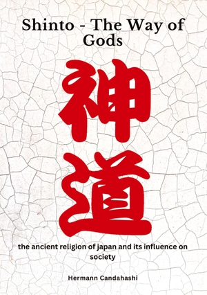 Candahashi, Hermann. SHINTO ¿ THE WAY OF GODS - The ancient religion of Japan and its influence on society. tredition, 2023.