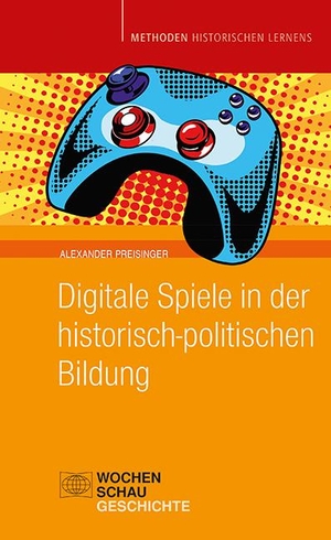 Preisinger, Alexander. Digitale Spiele in der historisch-politischen Bildung. Wochenschau Verlag, 2022.