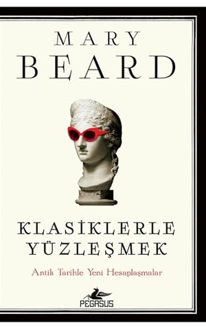 Beard, Mary. Klasiklerle Yüzlesmek. Pegasus Yayincilik, 2025.