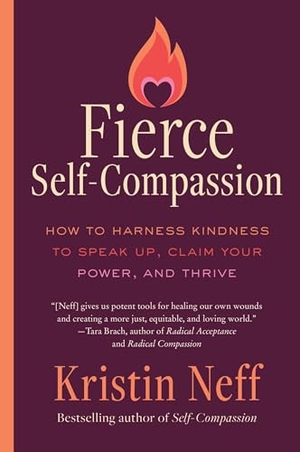 Neff, Kristin. Fierce Self-Compassion - How to Harness Kindness to Speak Up, Claim Your Power, and Thrive. HarperCollins, 2026.