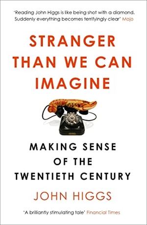 Higgs, John. Stranger Than We Can Imagine - Making Sense of the Twentieth Century. Orion Publishing Co, 2016.