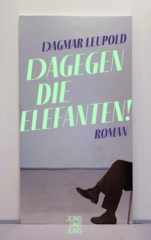 Leupold, Dagmar. Dagegen die Elefanten! - Roman. Jung und Jung Verlag GmbH, 2022.