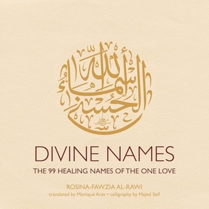 Al-Rawi, Rosina-Fawzia. Divine Names - The 99 Healing Names of the One Love (Special Edition). Interlink Publishing Group, Inc, 2022.