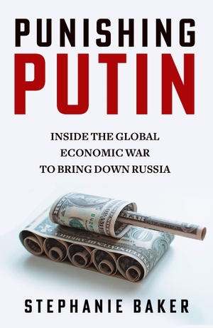 Baker, Stephanie. PUNISHING PUTIN HB - Inside the Global Economic War to Bring Down Russia. Harper Collins Publishers - UK Wholesale Acct, 2024.