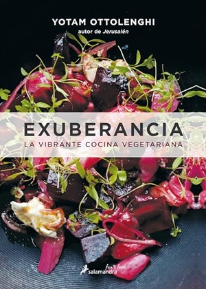 Ottolenghi, Yotam. Exuberancia / Plenty More - La Vibrante Cocina Vegetariana / Vibrant Vegetable Cooking from London's Ottolenghi. Prh Grupo Editorial, 2017.