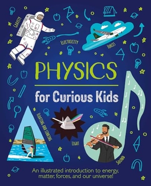 Baker. Physics for Curious Kids - An Illustrated Introduction to Energy, Matter, Forces, and Our Universe!. Arcturus Publishing, 2022.