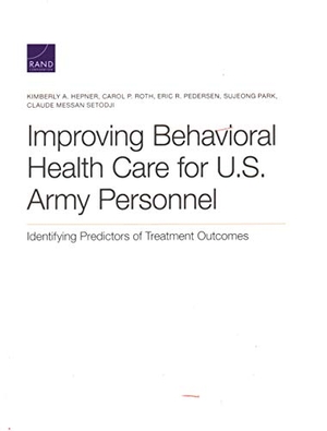 Hepner, Kimberly A / Roth, Carol P et al. Improving Behavioral Health Care for U.S. Army Personnel - Identifying Predictors of Treatment Outcomes. RAND Corporation, 2020.