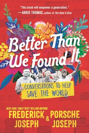Joseph, Frederick / Porsche Joseph. Better Than We Found It - Conversations to Help Save the World. Candlewick Press (MA), 2024.