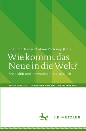 Voßkamp, Sabine / Friedrich Jaeger (Hrsg.). Wie kommt das Neue in die Welt? - Kreativität und Innovation interdisziplinär. Springer Berlin Heidelberg, 2023.