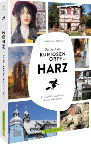 Kienlin, Sabine von. Das Buch der kuriosen Orte im Harz - Erstaunlich, skurril und absolut sehenswert. Bruckmann Verlag GmbH, 2025.