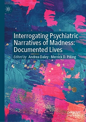 Pilling, Merrick D. / Andrea Daley (Hrsg.). Interrogating Psychiatric Narratives of Madness - Documented Lives. Springer International Publishing, 2021.