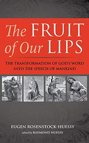 Rosenstock-Huessy, Eugen. The Fruit of Our Lips. Wipf and Stock, 2021.