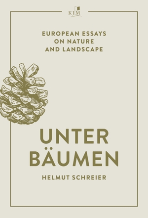 Schreier, Helmut. Unter Bäumen - European Essays on Nature and Landscape. KJM Buchverlag, 2023.