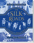 The Silk Roads: The Extraordinary History That Created Your World - Illustrated Edition