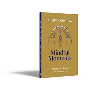 Chopra, Deepak. Mindful Moments - Thoughts to Nourish Your Body and Soul. Random House UK Ltd, 2022.