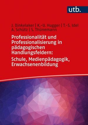Dinkelaker, Jörg / Hugger, Kai-Uwe et al. Professionalität und Professionalisierung in pädagogischen Handlungsfeldern: Schule, Medienpädagogik, Erwachsenenbildung. UTB GmbH, 2021.