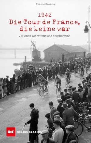 Bonamy, Étienne. 1942 - Die Tour de France, die keine war - Zwischen Widerstand und Kollaboration. Delius Klasing Vlg GmbH, 2024.