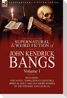 The Collected Supernatural and Weird Fiction of John Kendrick Bangs