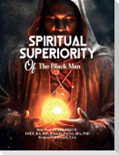 SPIRITUAL SUPERIORITY OF THE BLACK MAN