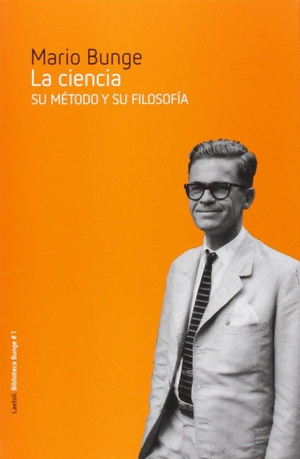 Bunge, Mario Augusto. La ciencia : su método y su filosofía. Laetoli, 2013.