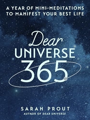 Prout, Sarah. Dear Universe 365 - A Year of Mini-Meditations to Manifest Your Best Life. Harper Collins Publ. USA, 2025.