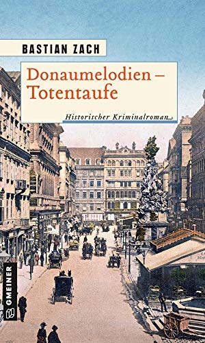 Zach, Bastian. Donaumelodien - Totentaufe - Historischer Kriminalroman. Gmeiner Verlag, 2021.