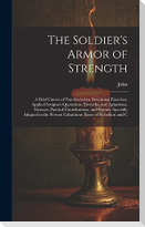 The Soldier's Armor of Strength: A Brief Course of Non-Sectarian Devotional Exercises, Applied Scripture Quotations, Proverbs, and Aphorisms, Extracts