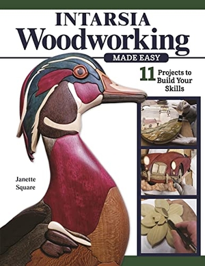 Square, Janette. Intarsia Woodworking Made Easy - 11 Projects to Build Your Skills. Fox Chapel Publishing, 2023.