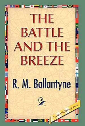 Ballantyne, Robert Michael. The Battle and the Breeze. 1st World Library - Literary Society, 2008.