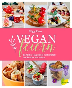 Kokta, Mäggi. Vegan feiern - Köstliches Fingerfood, bunte Buffets und kreative Partyideen. Edition Loewenzahn, 2016.