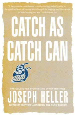 Heller, Joseph. Catch as Catch Can - The Collected Stories and Other Writings. Simon & Schuster, 2004.