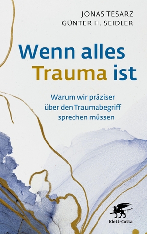 Tesarz, Jonas / Günter H. Seidler. Wenn alles Trauma ist - Warum wir präziser über den Traumabegriff sprechen müssen. Klett-Cotta Verlag, 2026.