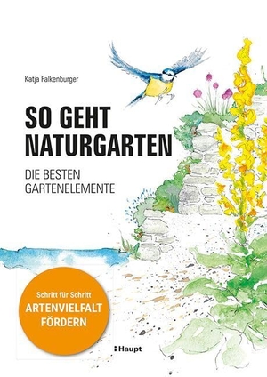 Falkenburger, Katja. So geht Naturgarten - Die besten Gartenelemente - Schritt für Schritt Artenvielfalt fördern. Haupt Verlag AG, 2024.