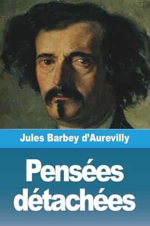 Barbey D'Aurevilly, Jules. Pensées détachées. Prodinnova, 2023.