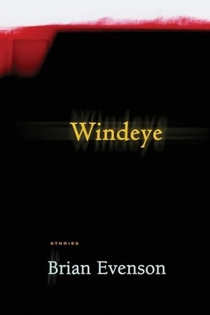 Evenson, Brian. Windeye. Coffee House Press, 2012.