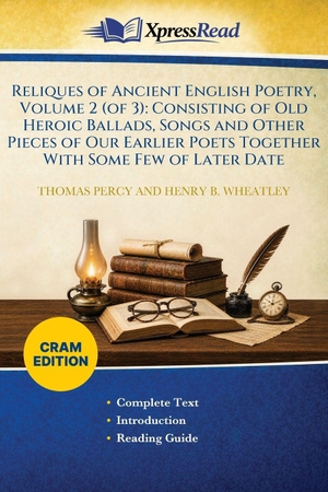 Percy, Thomas / Henry B Wheatley. Reliques of Ancient English Poetry, Volume 2 (of 3) - Consisting of Old Heroic Ballads, Songs and Other Pieces of Our Earlier Poets Together With Some Few of Later Date (Cram Edition). Creative Media Partners, LLC, 2026.