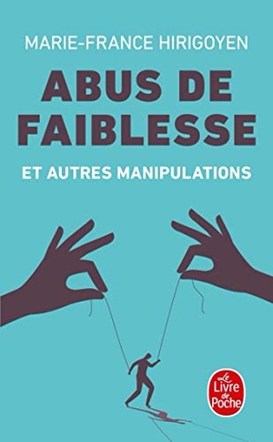 Hirigoyen, Marie-France. Abus de Faiblesse Et Autres Manipulations. Livre de Poche, 2013.